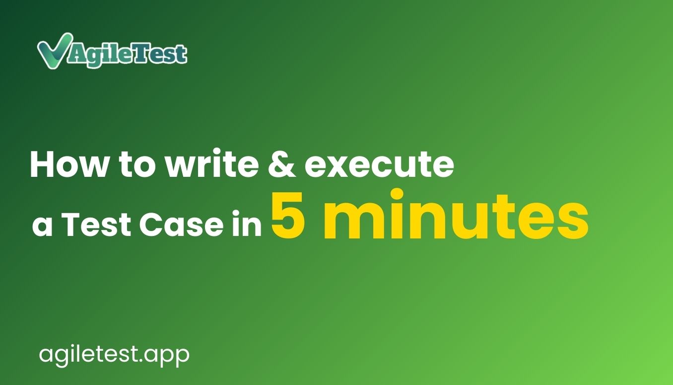 How To Write and Execute a Test Case in 5 Minutes