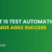 What is Test Automation & Maximize Agile Success